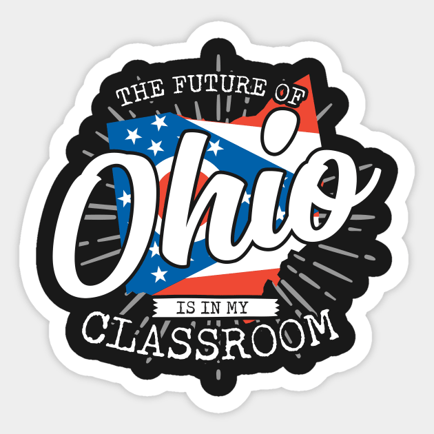 The Future Of Ohio Is In My Classroom Sticker by thingsandthings